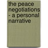 The Peace Negotiations - A Personal Narrative by Robert Lansing