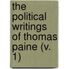 The Political Writings Of Thomas Paine (V. 1) door Thomas Paine