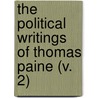 The Political Writings Of Thomas Paine (V. 2) by Paine Thomas Paine