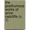 The Posthumous Works Of Anne Radcliffe (V. 1) door Ann Ward Radcliffe