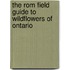 The Rom Field Guide To Wildflowers Of Ontario