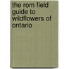 The Rom Field Guide To Wildflowers Of Ontario by Timothy Dickinson