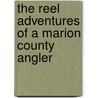 The Reel Adventures of a Marion County Angler door Jeff Rowland