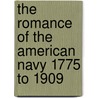 The Romance Of The American Navy 1775 To 1909 door Frederic Stanhope Hill