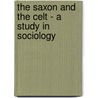 The Saxon And The Celt - A Study In Sociology door John MacKinnon Robertson