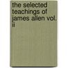 The Selected Teachings Of James Allen Vol. Ii door James Allen