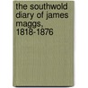 The Southwold Diary of James Maggs, 1818-1876 door James Maggs