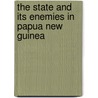 The State And Its Enemies In Papua New Guinea door Alexander Wanek