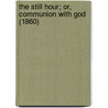 The Still Hour; Or, Communion With God (1860) door Austin Phelps