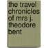 The Travel Chronicles Of Mrs J. Theodore Bent