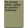 The Woman Within, Edited by Pamela R Matthews by Pamela R. Matthews