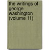 The Writings Of George Washington (Volume 11) door George Washington