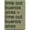 Time Out Buenos Aires = Time Out Buenos Aires door Time Out