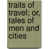 Traits of Travel; Or, Tales of Men and Cities