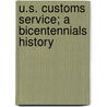 U.S. Customs Service; A Bicentennials History door Carl E. Prince