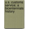 U.S. Customs Service; A Bicentennials History by Carl E. Prince