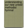 Understanding Our New United Methodist Hymnal door Riley B. Case