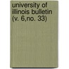 University Of Illinois Bulletin (V. 6,No. 33) door Unknown Author