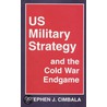 Us Military Strategy And The Cold War Endgame door Stephen J. Cimbala