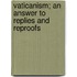 Vaticanism; An Answer To Replies And Reproofs