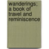 Wanderings; A Book Of Travel And Reminiscence door Richard Curle