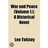 War and Peace (Volume 1.); A Historical Novel by Leo Tolstoy