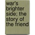 War's Brighter Side; The Story Of  The Friend