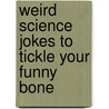 Weird Science Jokes to Tickle Your Funny Bone door Felicia Lowenstein Niven