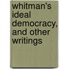 Whitman's Ideal Democracy, And Other Writings door Helena Born