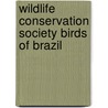 Wildlife Conservation Society Birds Of Brazil door Robert S. Ridgely