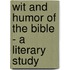 Wit And Humor Of The Bible - A Literary Study