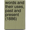 Words And Their Uses, Past And Present (1886) door Richard Grant White