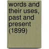Words And Their Uses, Past And Present (1899) door Richard Grant White