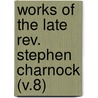 Works Of The Late Rev. Stephen Charnock (v.8) by Stephen Charnock