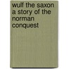 Wulf the Saxon a Story of the Norman Conquest by George Alfred Henty