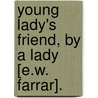 Young Lady's Friend, By A Lady [E.W. Farrar]. by Eliza Ware Farrar