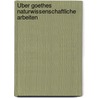 Über Goethes Naturwissenschaftliche Arbeiten door Hermann Von Helmholtz