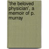 'The Beloved Physician', A Memoir Of P. Murray door Robert Balgarnie