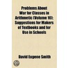..Problems About War For Classes In Arithmetic door David Eugene Smith