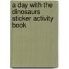 A Day with the Dinosaurs Sticker Activity Book door Susan Shawrussell