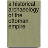 A Historical Archaeology of the Ottoman Empire door Uzi Baram