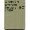 A History Of American Literature - 1607 - 1676 by Moses Coit Tyler