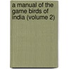 A Manual Of The Game Birds Of India (Volume 2) door Eugene William Oates