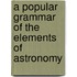 A Popular Grammar Of The Elements Of Astronomy