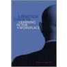 A Practical Guide to Learning in the Workplace door Samuel A. Malone