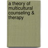 A Theory of Multicultural Counseling & Therapy door Sue/Ivey/Pedersen