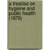 A Treatise On Hygiene And Public Health (1879)