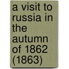 A Visit To Russia In The Autumn Of 1862 (1863) door Henry Moor