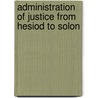 Administration of Justice from Hesiod to Solon by Gertrude Elizabeth Smith