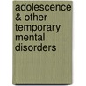 Adolescence & Other Temporary Mental Disorders by Patrick C. Friman